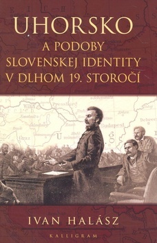 Uhorsko a podoby slovenskej identity v dlhom 19. st.
