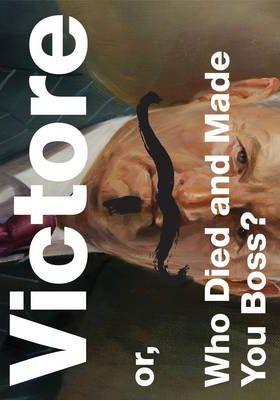 Victore or, Who Died and Made You Boss