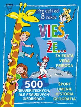 Vieš, že... 500 neuveriteľných, ale pravdivých informácií!