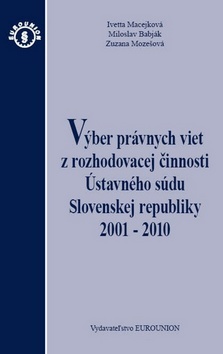 Výber právnych viet z rozhodovacej činnosti Ústavného súdu Slovenskej republiky 2001 - 2010 - Kolektív autorov