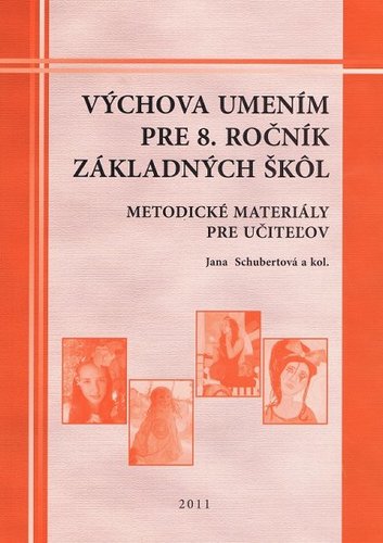 Výchova umením pre 8. ročník ZŠ - Metodické materiály pre učiteľov - Jana Schubertová