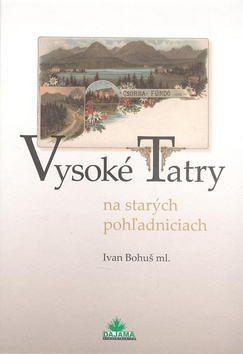 Vysoké Tatry na starých pohľadniciach (I. Bohuš ml.)
