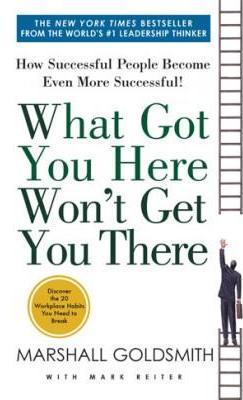 What Got You Here Wont Get You There