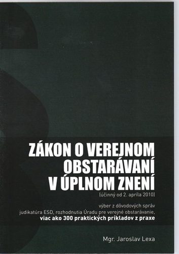 Zákon o verejnom obstarávaní v úplnom znení účinný od 2. apríla 2010 - Jaroslav Lexa
