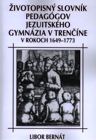 Kniha Životopisný slovník pedagógov jezuitského gymnázia v Trenčíne v rokoch 1649-1773