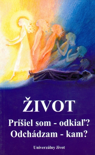 Život - Prišiel som - odkiaľ? Odchádzam - kam?
