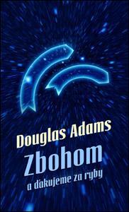 Kniha Zbohom a ďakujeme za ryby (nové vydanie) - Douglas Adams,Patrick Frank
