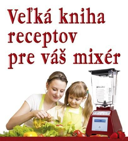 Kniha Veľká kniha receptov pre váš mixér
