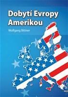 Kniha Dobytí Evropy Amerikou - Wolfgang Bittner