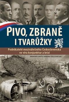 Kniha Pivo, zbraně i tvarůžky - Podnikatelé meziválečného Československa ve víru konjunktur a krizí