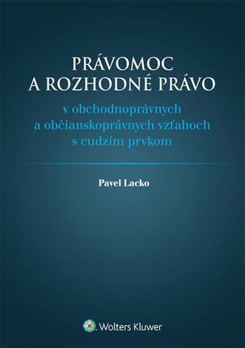 Právomoc a rozhodné právo v obchodnoprávnych a občianskoprávnych vzťahoch s cudzím prvkom