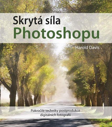 Skrytá síla Photoshopu - Harold Davis