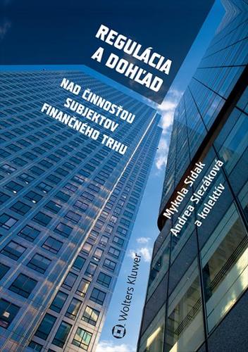 Regulácia a dohľad nad činnosťou subjektov finančného trhu - Sidak Mykola,Kolektív autorov