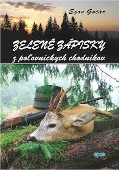 Zelené zápisky z poľovníckych chodníkov - Egon Gočár