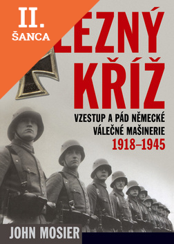 Lacná kniha Železný kříž Vzestup a pád Německé válečné mašinerie 1918-1945