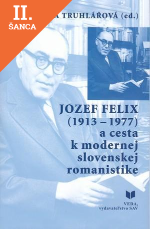 Lacná kniha Jozef Felix (1913-1977) a cesta k modernej slovenskej romanistike