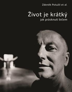 Kniha Život je krátký jak prásknutí bičem - Zdeněk Potužil