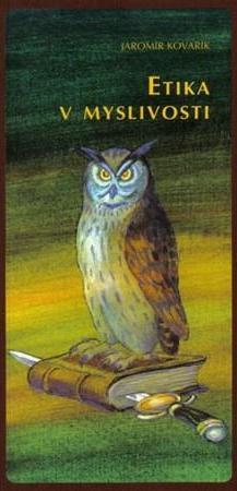 Kniha Etika v myslivosti - Jaromír Kovařík
