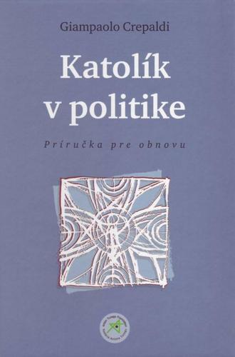 Kniha Katolík v politike - Giampaolo Crepaldi