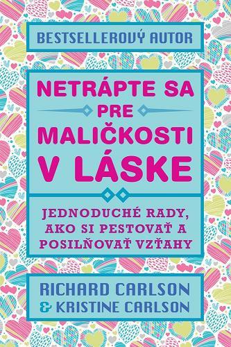 Netrápte sa pre maličkosti v láske - Richard Carlson,Kristine Carlson