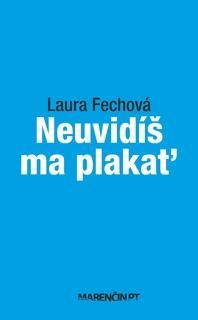 Neuvidíš ma plakať - Laura Fechová