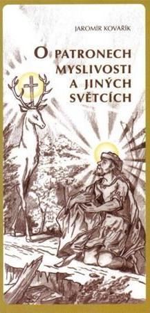 Kniha O patronech myslivosti a jiných světcích - Jaromír Kovařík