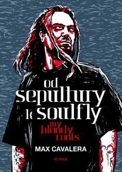 Od Sepultury k Soulfly My Bloody Roots - Max Cavalera