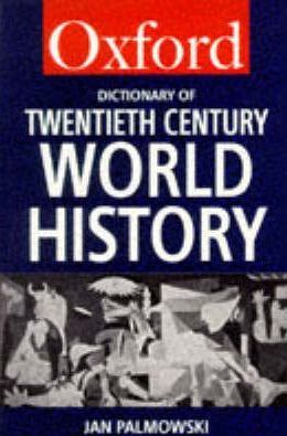 A Dictionary Of Twentieth-Century World History (Oxford Paperback Reference)