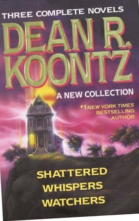 Three Complete Novels - Dean R. Koontz - A New Collection (Shattered/Whispers/Watchers)