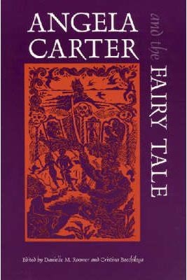 Angela Carter And The Fairy Tale (Marvels & Tales Special Issues)