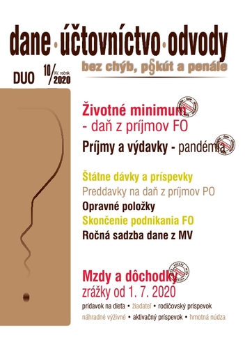 Dane, účtovníctvo, odvody (DUO) 10/2020 - Životné minimum a daň z príjmov FO, Príjmy a výdavky v období pandémie, Mzdy a dôchodky – zrážky od 1. 7. 2020, Štátne dávky a príspevky po zvýšení životného minima - Kolektív autorov