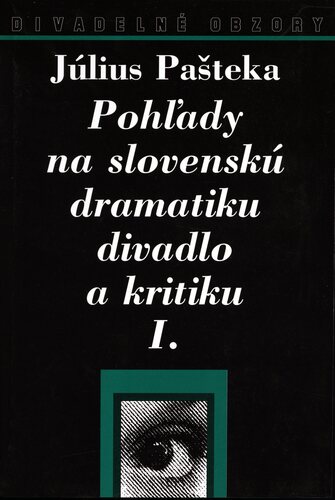 Pohľady na slovenskú dramatiku, divadlo a kritiku I.+II.