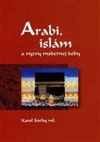 Arabi, islam a výzvy modernej doby - Sorby Karol ml.