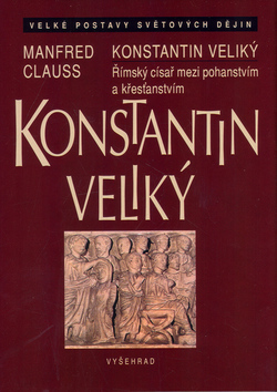 Konstantin Veliký a jeho doba