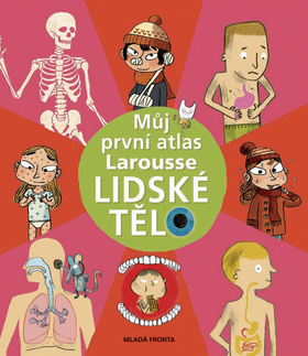 Můj první atlas Larouse Lidské tělo