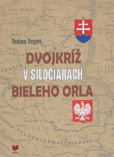 Kniha Dvokríž v siločiarach bieleho orla - Dušan Segeš,Tibor Seman