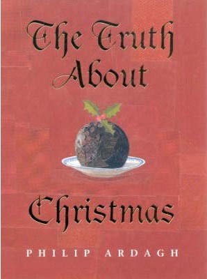 The Truth About Christmas: Its Traditions Unravelled