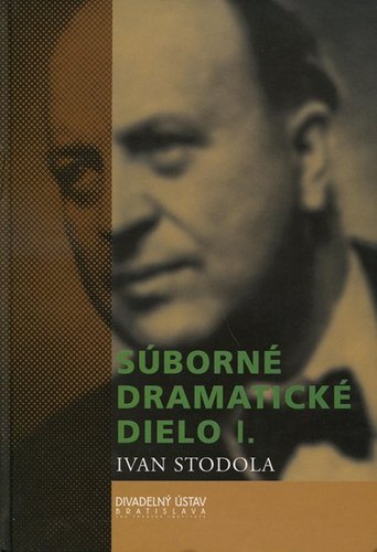 Súborné dramatické dielo I. - Ivan Stodola