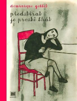 Kniha Předstírat je prostě lhát - Dominique Goblet