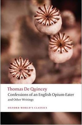 The Confessions of an English Opium-eater: And Other Writings (Oxford World´s Classics)