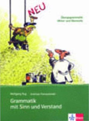 Grammatik mit Sinn und Verstand: Übungsgrammatik. Mittel- und Oberstufe