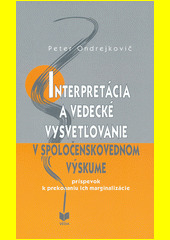 Interpretácia a vedecké vysvetľovanie v spoločenskovednom výskume