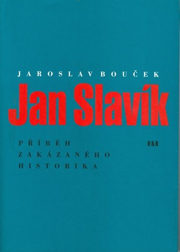 Jan Slavík - Příběh zakázaného historika - Bouček Jaroslav