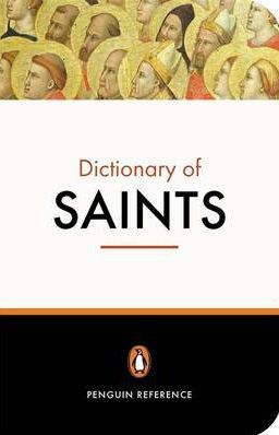 The Penguin Dictionary of Saints: Third Edition