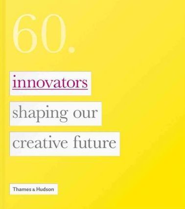Sixty: Innovators Shaping Our Creative Future