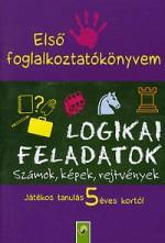 Elsö foglalkoztatókönyvem: Logikai feladatok Számok, képek, rejtvények - Játékos tanulás 5 éves kortól