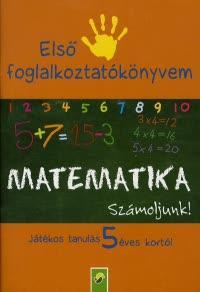 Első foglalkoztatókönyvem: Matematika Számoljunk! - Játékos tanulás 5 éves kortól