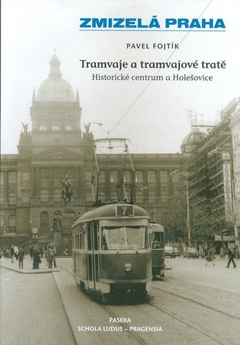 Zmizelá Praha-Tramvaje a tramvajové tratě