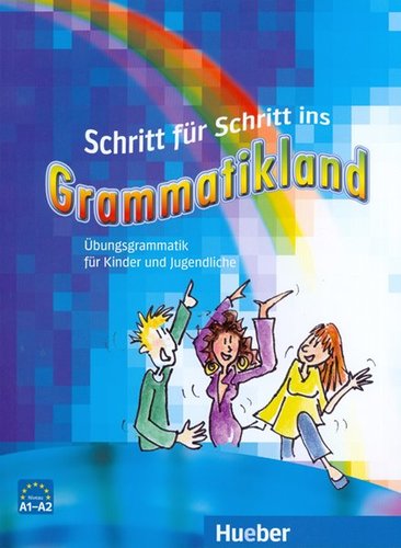 Schritt für Schritt ins Grammatikland A1-A2