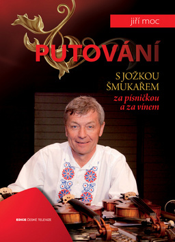 Putování s Jožkou Šmukařem za písničkou a za vínem